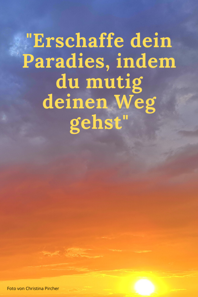 Erschaffe dein Paradies - Lebe deine Liebe - erschaffe dein Paradies